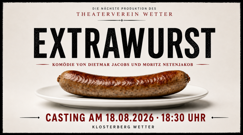 Plakat des Theaterverein Wetter zur nächsten Produktion „Extrawurst“ von Dietmar Jacobs und Moritz Netenjakob mit Wurst auf Teller sowie dem Hinweis auf das Casting am 18.08.2026 um 18:30 Uhr auf dem Klosterberg in Wetter.